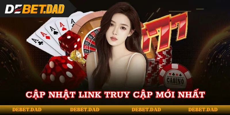 Cập nhật link truy cập mới nhất của DEBET Cập nhật link truy cập mới nhất của DEBET