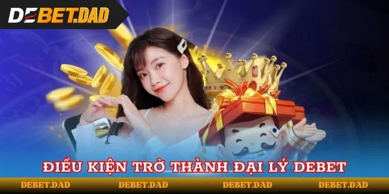 Những điều kiện để trở thành đối tác Debet Những điều kiện để trở thành đối tác Debet